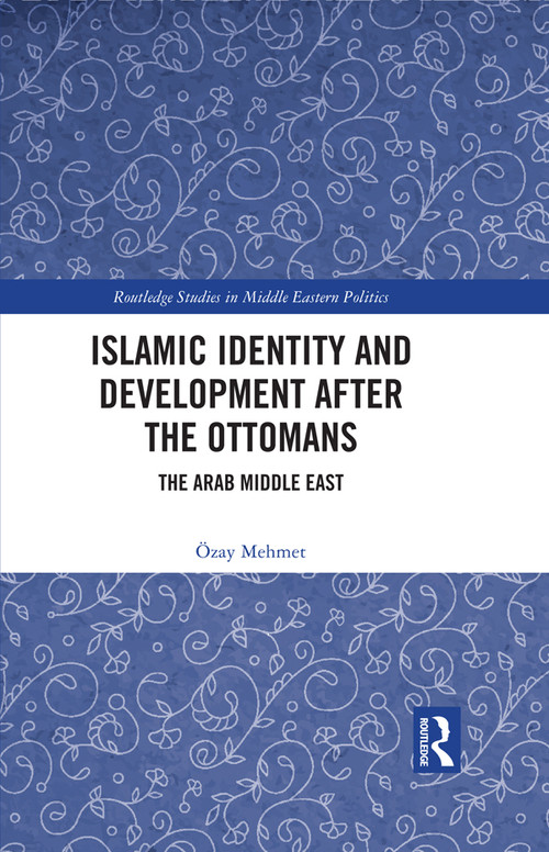 Islamic Identity and Development after the Ottomans (The Arab Middle East) - 9781032215693 by Özay Mehmet, 9781032215693