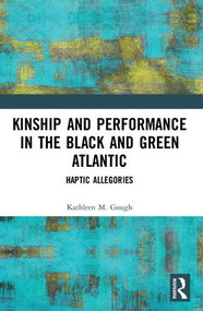 Kinship and Performance in the Black and Green Atlantic (Haptic Allegories) - 9781138494992 by Kathleen Gough, 9781138494992