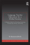 Language Teacher Education for a Global Society (A Modular Model for Knowing, Analyzing, Recognizing, Doing, and Seeing) by B. Kumaravadivelu, 9780415877381