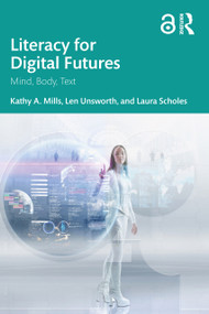 Literacy for Digital Futures (Mind, Body, Text) - 9780367683177 by Kathy A. Mills, Len Unsworth, Laura Scholes, 9780367683177