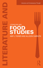 Literature and Food Studies - 9780415641210 by Amy Tigner, Allison Carruth, 9780415641210