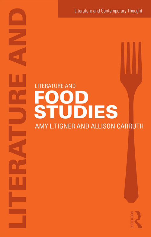 Literature and Food Studies - 9780415641210 by Amy Tigner, Allison Carruth, 9780415641210