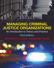 Managing Criminal Justice Organizations (An Introduction to Theory and Practice) by Richard R.E. Kania, Richards P. Davis, 9781138609747