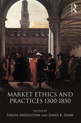 Market Ethics and Practices, c.1300-1850 - 9781138281578 by Simon Middleton, James E. Shaw, 9781138281578