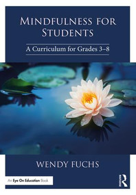 Mindfulness for Students (A Curriculum for Grades 3-8) - 9781138586550 by Wendy Fuchs, 9781138586550