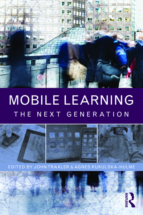Mobile Learning (The Next Generation) by John Traxler, Agnes Kukulska-Hulme, 9780415658362