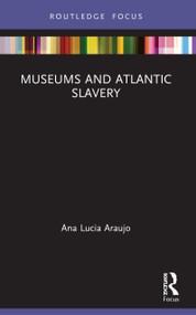 Museums and Atlantic Slavery - 9780367530211 by Ana Lucia Araujo, 9780367530211