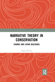 Narrative Theory in Conservation (Change and Living Buildings) - 9781032173122 by Nigel Walter, 9781032173122