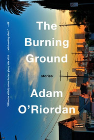 The Burning Ground (Stories) by Adam O'Riordan, 9780393239553