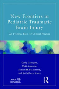 New Frontiers in Pediatric Traumatic Brain Injury (An Evidence Base for Clinical Practice) - 9781848726550 by Cathy Catroppa, Vicki Anderson, Miriam Beauchamp, Keith Yeates, 9781848726550