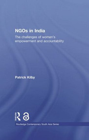 NGOs in India (The challenges of women's empowerment and accountability) - 9780415533676 by Patrick Kilby, 9780415533676