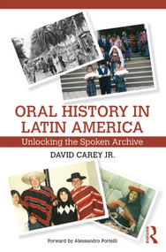 Oral History in Latin America (Unlocking the Spoken Archive) - 9780415717595 by David Carey Jr, 9780415717595