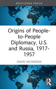 Origins of People-to-People Diplomacy, U.S. and Russia, 1917-1957 by David W. McFadden, 9781032042138