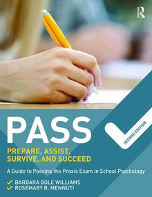 PASS: Prepare, Assist, Survive, and Succeed (A Guide to PASSing the Praxis Exam in School Psychology, 2nd Edition) - 9781138910294 by Barbara Bole Williams, Rosemary B. Mennuti, 9781138910294