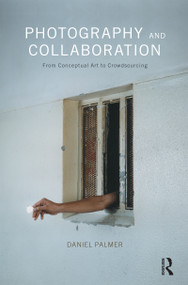 Photography and Collaboration (From Conceptual Art to Crowdsourcing) - 9781350008311 by Daniel Palmer, 9781350008311