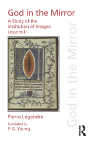 Pierre Legendre Lessons III God in the Mirror (A Study of the Institution of Images) - 9781138233270 by Pierre Legendre, P.G Young, 9781138233270