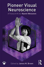 Pioneer Visual Neuroscience (A Festschrift for Naomi Weisstein) - 9781138048393 by James M. Brown, 9781138048393