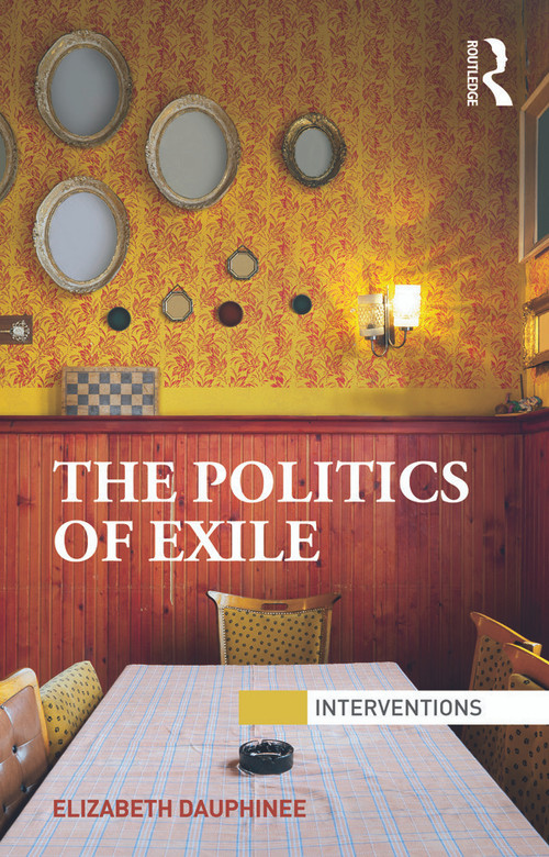 The Politics of Exile - 9780415640848 by Elizabeth Dauphinee, 9780415640848