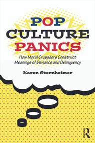 Pop Culture Panics (How Moral Crusaders Construct Meanings of Deviance and Delinquency) - 9780415748063 by Karen Sternheimer, 9780415748063
