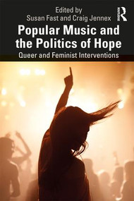 Popular Music and the Politics of Hope (Queer and Feminist Interventions) - 9781138055896 by Susan Fast, Craig Jennex, 9781138055896