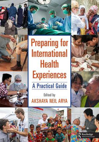 Preparing for International Health Experiences (A Practical Guide) - 9781138627277 by Akshaya Neil Arya, 9781138627277