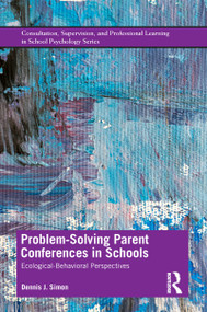 Problem-Solving Parent Conferences in Schools (Ecological-Behavioral Perspectives) - 9780815376385 by Dennis J. Simon, 9780815376385