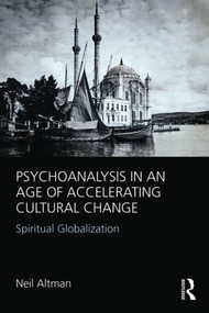 Psychoanalysis in an Age of Accelerating Cultural Change (Spiritual Globalization) by Neil Altman, 9780415812566