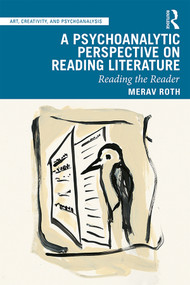 A Psychoanalytic Perspective on Reading Literature (Reading the Reader) - 9781138391314 by Merav Roth, 9781138391314