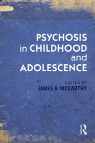Psychosis in Childhood and Adolescence - 9780415821063 by James B. McCarthy, 9780415821063