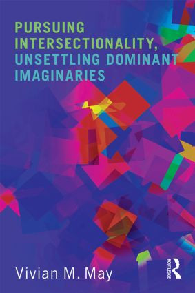 Pursuing Intersectionality, Unsettling Dominant Imaginaries - 9780415808408 by Vivian M. May, 9780415808408