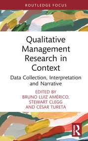 Qualitative Management Research in Context (Data Collection, Interpretation and Narrative) by Bruno Américo, Stewart Clegg, César Tureta, 9781032055718