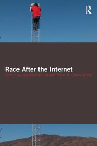 Race After the Internet by Lisa Nakamura, Peter Chow-White, 9780415802369