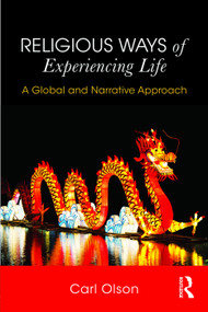 Religious Ways of Experiencing Life (A Global and Narrative Approach) - 9780415706612 by Carl Olson, 9780415706612