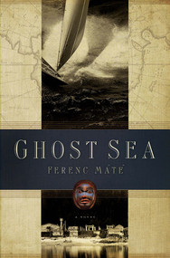 Ghost Sea (A Novel) by Ferenc Máté, 9780920256497