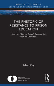 The Rhetoric of Resistance to Prison Education (How the "War on Crime" Became the "War on Criminals") by Adam Key, 9781032039527