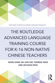 The Routledge Advanced Language Training Course for K-16 Non-native Chinese Teachers - 9781138920934 by Hong Gang Jin, Lian Xue, Yusheng Yang, Lan Zhao Zhou, 9781138920934