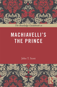 The Routledge Guidebook to Machiavelli's The Prince - 9780415707268 by John T. Scott, 9780415707268