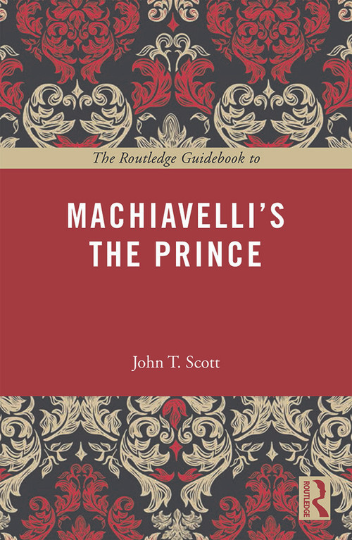 The Routledge Guidebook to Machiavelli's The Prince - 9780415707268 by John T. Scott, 9780415707268
