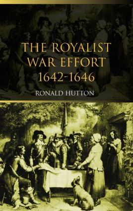 The Royalist War Effort (1642-1646) by Ronald Hutton, 9780415305402