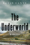 The Underworld (A Novel) by Kevin Canty, 9780393293050