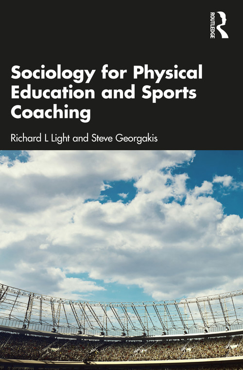 Sociology for Physical Education and Sports Coaching by Richard L Light, Steve Georgakis, 9781032445137