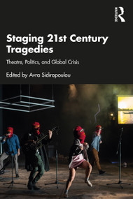 Staging 21st Century Tragedies (Theatre, Politics, and Global Crisis) - 9780367495312 by Avra Sidiropoulou, 9780367495312