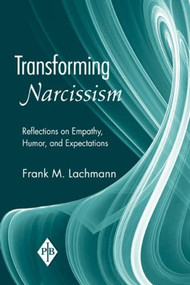 Transforming Narcissism (Reflections on Empathy, Humor, and Expectations) - 9780881634792 by Frank M. Lachmann, 9780881634792