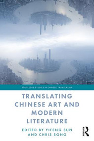 Translating Chinese Art and Modern Literature - 9781138549210 by Yifeng Sun, Chris Song, 9781138549210