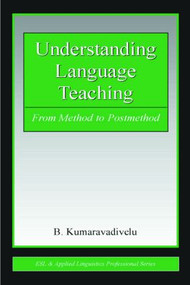 Understanding Language Teaching (From Method to Postmethod) - 9780805856767 by B. Kumaravadivelu, 9780805856767