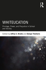Whiteucation (Privilege, Power, and Prejudice in School and Society) - 9780815368953 by Jeffrey S. Brooks, George Theoharis, 9780815368953