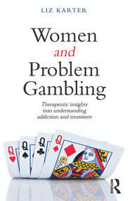 Women and Problem Gambling (Therapeutic insights into understanding addiction and treatment) - 9780415686372 by Liz Karter, 9780415686372