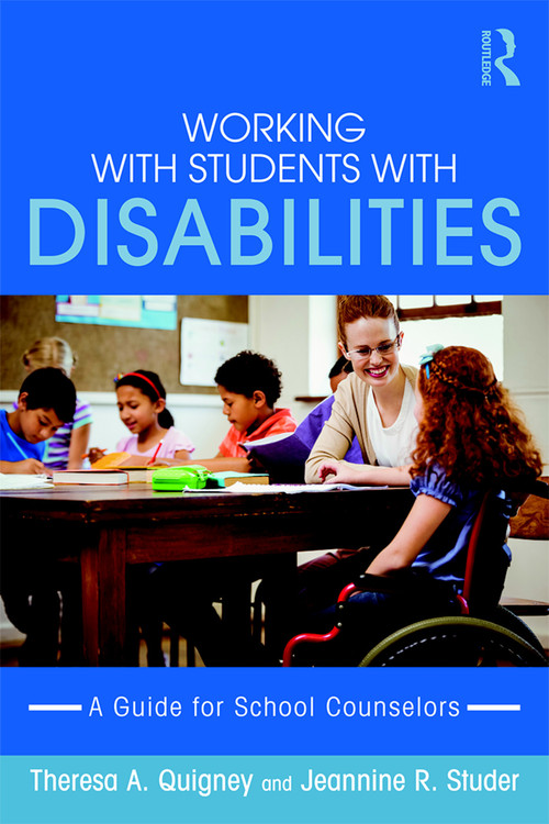 Working with Students with Disabilities (A Guide for Professional School Counselors) by Theresa A. Quigney, Jeannine R. Studer, 9780415743198