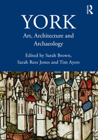 York (Art, Architecture and Archaeology) by Sarah Brown, Sarah Rees Jones, Tim Ayers, 9781032019642