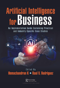 Artificial Intelligence for Business (An Implementation Guide Containing Practical and Industry-Specific Case Studies) by Hemachandran K, Raul V. Rodriguez, 9781032415079